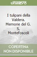 I tulipani della Valdera. Memorie del G. S. Montefoscoli Saldi
