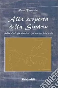 Ultimissimo Modello Alla scoperta della Sindone. Guida al telo più misterioso e più venerato della storia