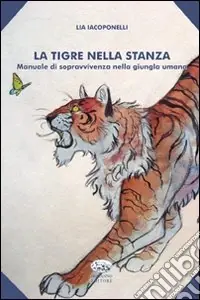 Reso Gratuito La tigre nella stanza. Manuale di sopravvivenza nella giungla umana