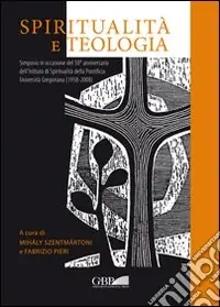 Compra Oggi Stesso Spiritualità e teologia. Simposio in occasione del 50° anniversario dell‘Istituto di spiritualità della Pontificia Università Gregoriana (1958-2008)