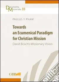 Towards an ecumenical paradigm for christian mission. David Bosch‘s missionary vision Prezzo Di Fabbrica