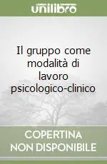Popolare Il gruppo come modalità di lavoro psicologico-clinico