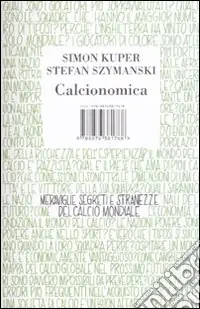 Quantità Limitata Calcionomica. Meraviglie, segreti e stranezze del calcio mondiale