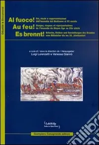 Spedizione Espresso Al fuoco! Usi rischi e rappresentazioni dell‘incendio dal Medioevo al XX secolo. Ediz. italiana, francese e tedesca