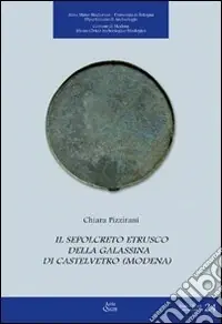 Più Venduto Il sepolcreto etrusco della Galassina di Castelvetro (Modena)