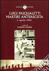 Luigi Pasqualetti martire antifascista Compra Adesso