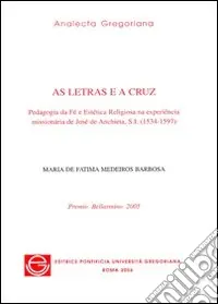 Letras e a cruz. Pedagogia da fé e estética religiosa na experiência missionária de José de Anchieta, S.I. (1534-1597) (As) Promo Stagionale
