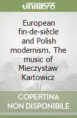 Non Perdere European fin-de-siècle and Polish modernism. The music of Mieczystaw Kartowicz