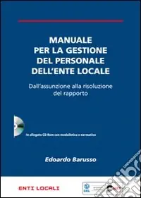 Prezzo Ridotto Manuale per la gestione del personale dell‘ente locale. Dall‘assunzione alla risoluzione del rapporto. Con CD-ROM