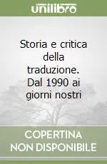 Storia e critica della traduzione. Dal 1990 ai giorni nostri Non Perdere