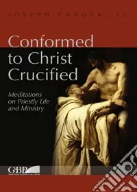 Prezzo Ridotto Conformed to Christ Crucified. Vol. 1 Meditations on priestly life and ministry