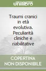 Compra Adesso Traumi cranici in età evolutiva. Peculiarità cliniche e riabilitative