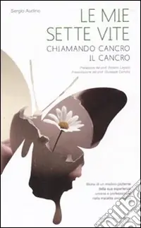 Le mie sette vite. Chiamando cancro il cancro Offerta Lampo