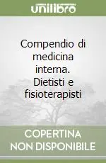 Offerta Del Giorno Compendio di medicina interna. Dietisti e fisioterapisti