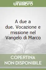 Consegna Rapida A due a due. Vocazione e missione nel Vangelo di Marco