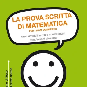 Offerta La prova scritta di matematica per i licei scientifici. Temi ufficiali svolti e commentati. Simulazione d‘esame