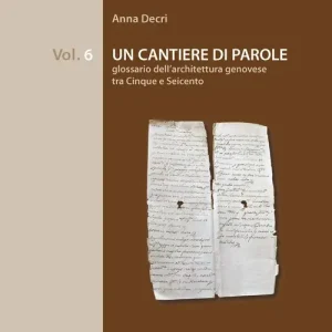 Un cantiere di parole. Glossario dell‘architettura genovese tra Cinque e Seicento Promozione Esclusiva