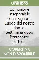 Comunione inseparabile con il Signore. Luogo del nostro riposo. Settimana dopo Pentecoste 2010 Luglio-Agosto Prezzo Basso