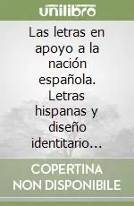 Las letras en apoyo a la nación española. Letras hispanas y diseño identitario nacional entre 1739 y 1843 Compra Oggi Stesso