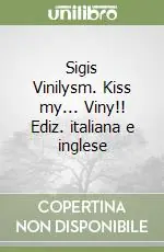 Sigis Vinilysm. Kiss my... Viny!! Ediz. italiana e inglese Prezzo Di Fabbrica
