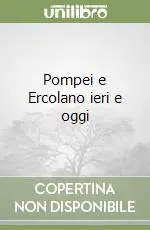 Pompei e Ercolano ieri e oggi Acquista Ora
