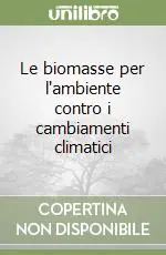 Consegna Rapida Le biomasse per l‘ambiente contro i cambiamenti climatici