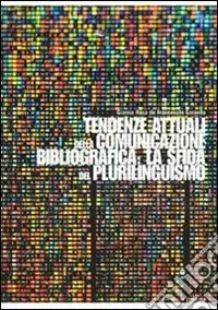 Non Perdere Tendenze attuali della comunicazione bibliografica la sfida del plurilinguismo