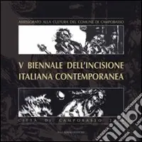 Quinta Biennale dell‘incisione italiana contemporanea. Città di Campobasso. Ediz. illustrata Promo Stagionale