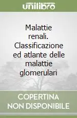 Malattie renali. Classificazione ed atlante delle malattie glomerulari Bestseller