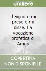 Bestseller Il Signore mi prese e mi disse. La vocazione profetica di Amos