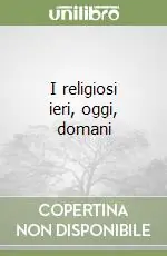 Consegna Rapida I religiosi ieri, oggi, domani