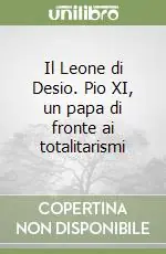 Prezzo Basso Il Leone di Desio. Pio XI, un papa di fronte ai totalitarismi