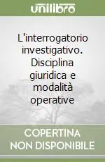 L‘interrogatorio investigativo. Disciplina giuridica e modalità operative Pagamento Sicuro