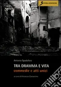 Tra dramma e vita. Commedie e atti unici Compra Oggi Stesso