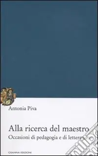 Alla ricerca del maestro. Occasioni di pedagogia e di letteratura Saldi