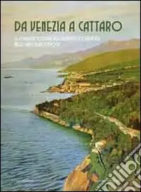 Prezzo Di Fabbrica Da Venezia a Cattaro. Le località costiere dell‘Adriatico orientale nelle cartoline d‘epoca. Ediz. illustrata
