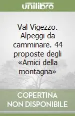 A Buon Prezzo Val Vigezzo. Alpeggi da camminare. 44 proposte degli «Amici della montagna»