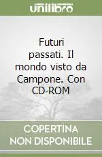 Promozione Esclusiva Futuri passati. Il mondo visto da Campone. Con CD-ROM