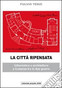 Più Venduto La città ripensata. Urbanistica e architettura a Cosenza tra le due guerre. Ediz. illustrata