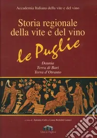 Scelto Dai Clienti Storia regionale della vite e del vino. Le Puglie Daunia, Terra di Bari, Terra d‘Otranto. Ediz. illustrata. Con CD-ROM