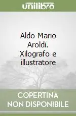 Aldo Mario Aroldi. Xilografo e illustratore Popolare