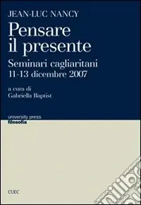 Offerta Jean-Luc Nancy. Pensare il presente. Seminari cagliaritani (11-13 dicembre 2007)