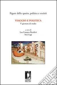 Occasione Viaggio e politica. 5ª Giornata di studio «Figure dello spazio, politica e società» (Firenze, 23-24 febbraio 2006)