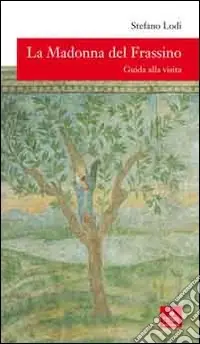 La Madonna del Frassino. Guida alla visita Offerta Speciale