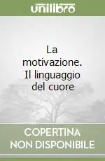 La motivazione. Il linguaggio del cuore Scelto Dai Clienti