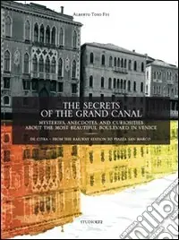 Offerta Lampo The secrets of the grand canal. Mysteries, anecdotes, and curiosities about the most beautiful boulevardin the world