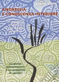 Ultimissimo Modello Anoressia e conoscenza interiore. Un approccio umanistico a una malattia complessa. La giusta alimentazione è un problema di spirito?