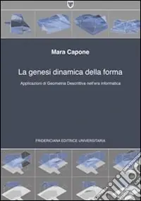 La genesi dinamica della forma. Applicazioni di geometria descrittiva nell‘era informatica Bestseller