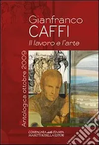 Ultimissimo Modello Gianfranco Caffi. Il lavoro e l‘arte. Ediz. illustrata