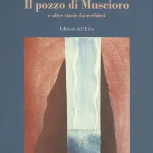 Nuovo Arrivo Il pozzo di Muscioro e altre storie fucecchiesi
